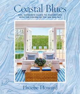Coastal Blues: Mrs. Howard's Guide to Decorating with the Colors of…